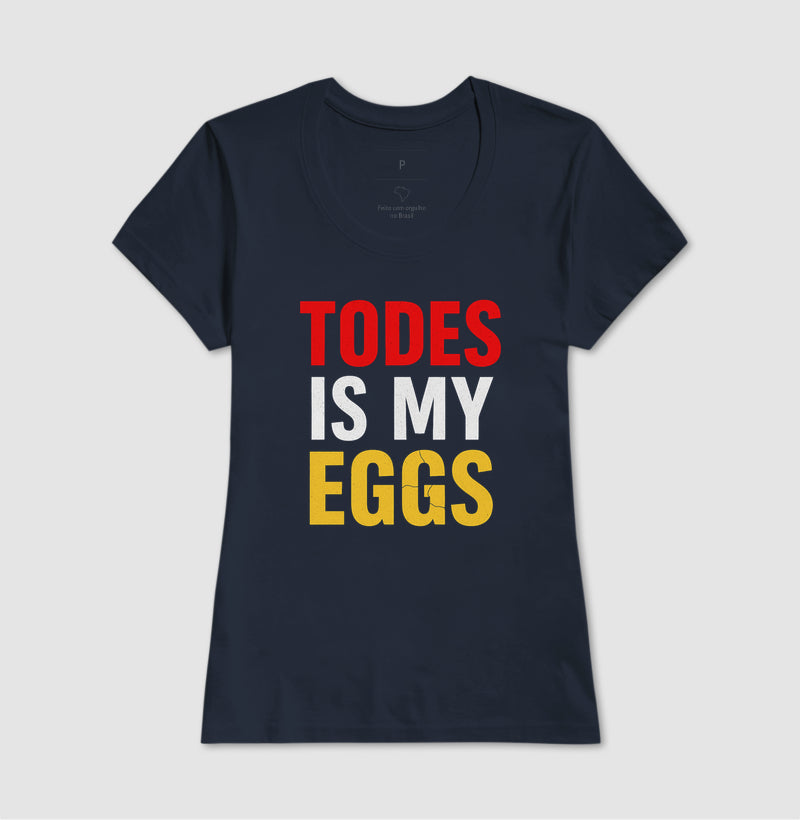 Todes is my eggs