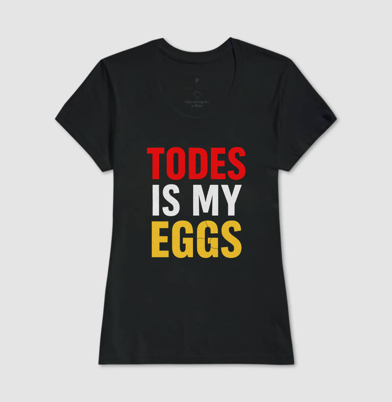 Todes is my eggs